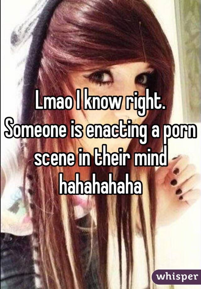 Lmao I know right. Someone is enacting a porn scene in their mind hahahahaha 
