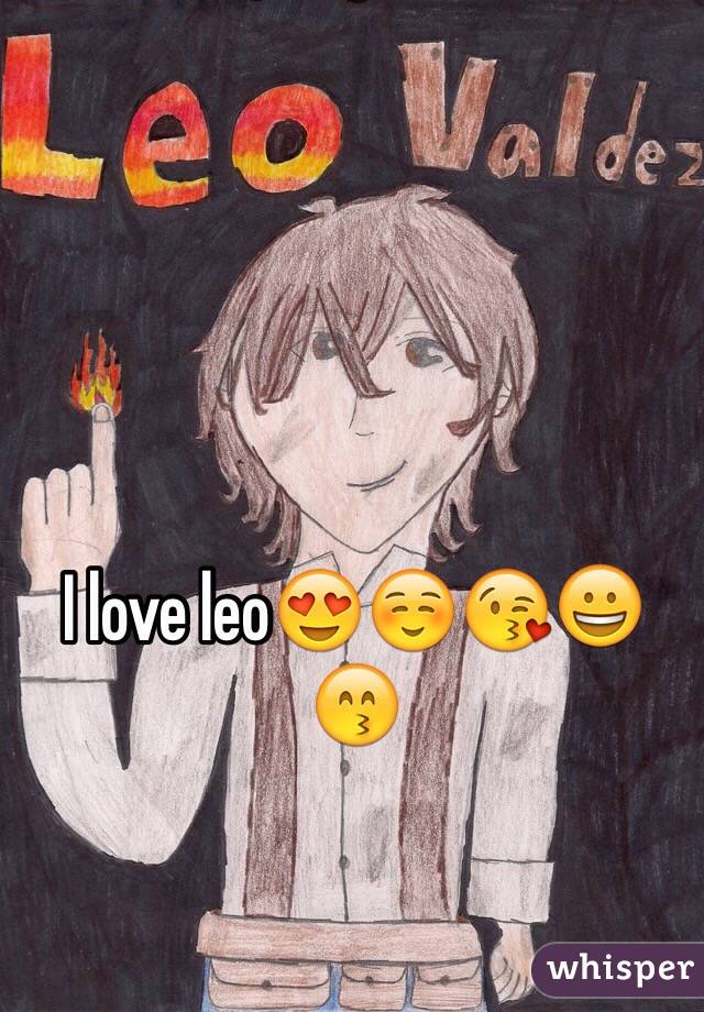 I love leo😍☺️😘😀😙