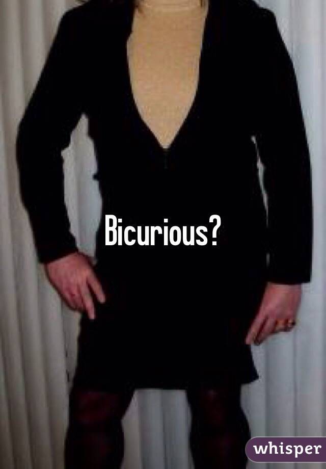 Bicurious?