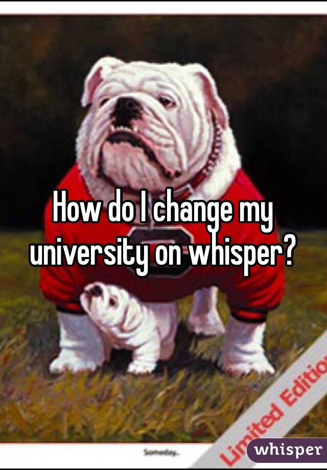 How do I change my university on whisper?