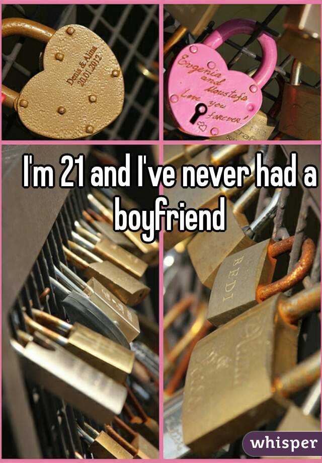 I'm 21 and I've never had a boyfriend 