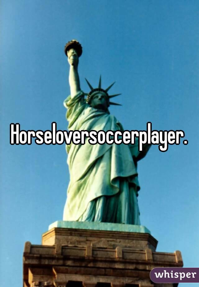 Horseloversoccerplayer.