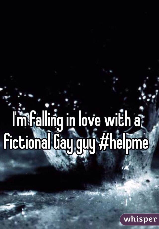 I'm falling in love with a fictional Gay guy #helpme