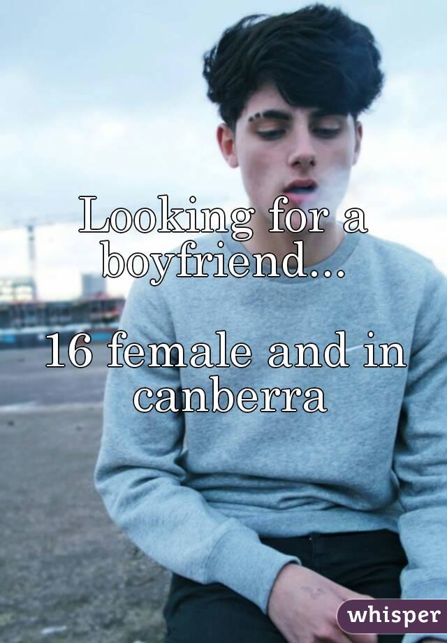 Looking for a boyfriend... 

16 female and in canberra