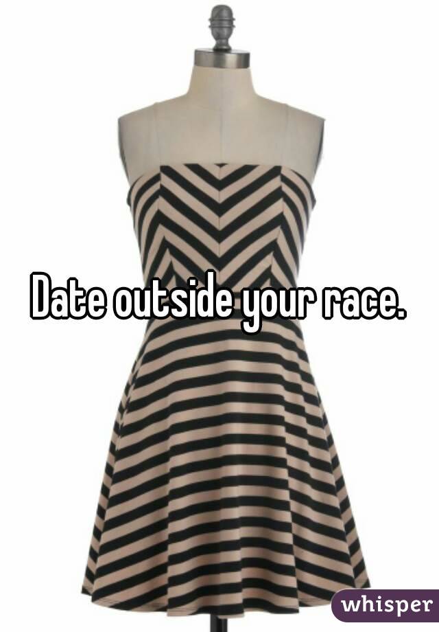 Date outside your race.