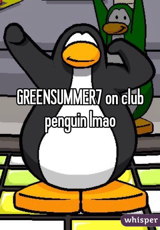 GREENSUMMER7 on club penguin lmao