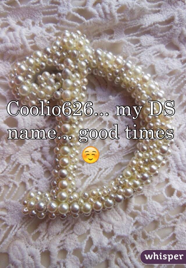 Coolio626... my DS name... good times☺️