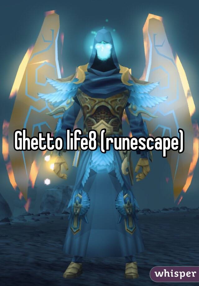 Ghetto life8 (runescape)