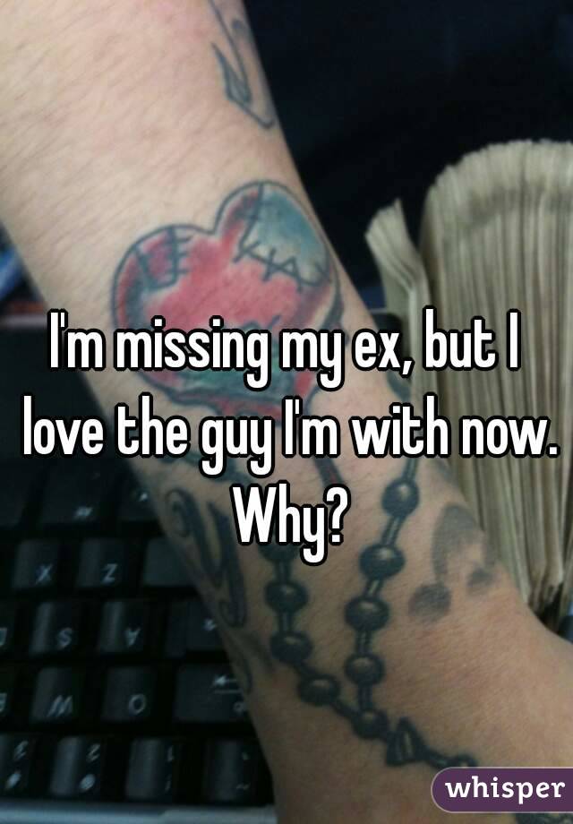 I'm missing my ex, but I love the guy I'm with now. Why?