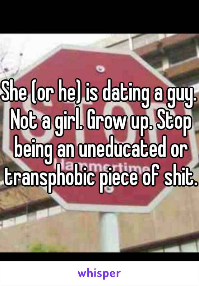 She (or he) is dating a guy. Not a girl. Grow up. Stop being an uneducated or transphobic piece of shit.