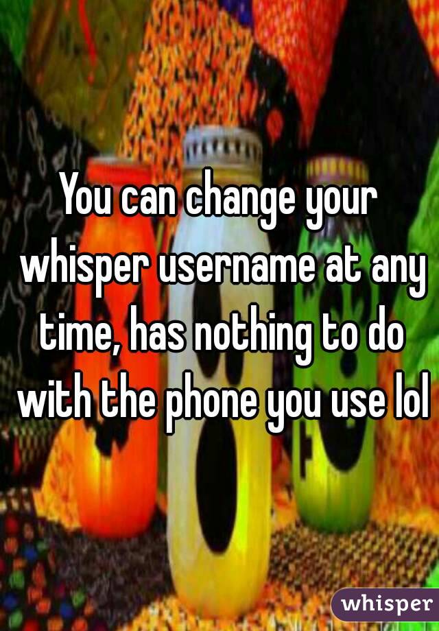 You can change your whisper username at any time, has nothing to do with the phone you use lol