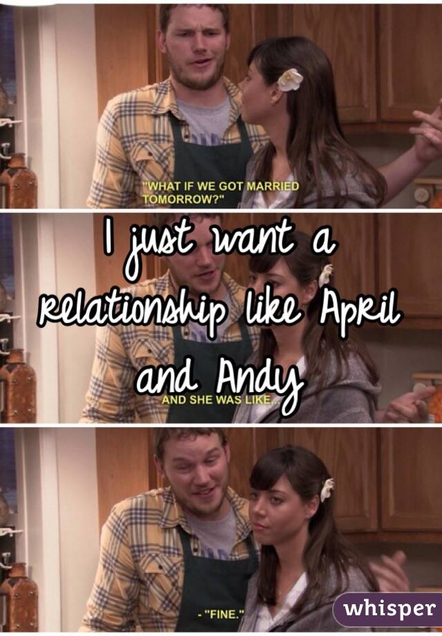 I just want a relationship like April and Andy