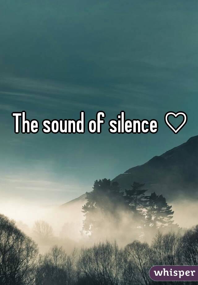 The sound of silence ♡