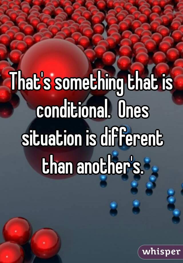 That's something that is conditional.  Ones situation is different than another's.