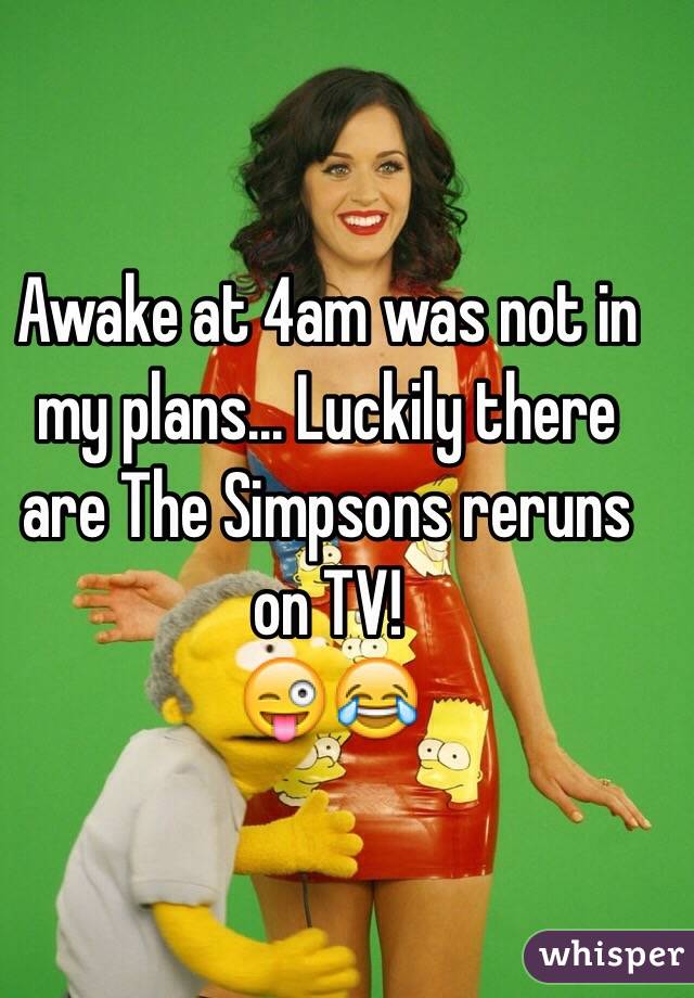 Awake at 4am was not in my plans... Luckily there are The Simpsons reruns on TV! 
😜😂