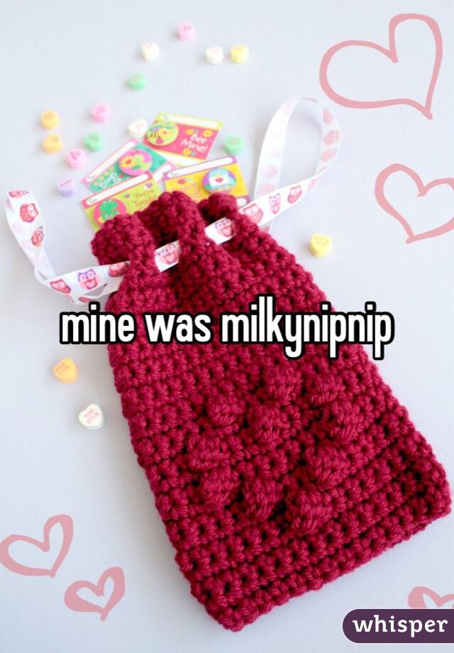 mine was milkynipnip