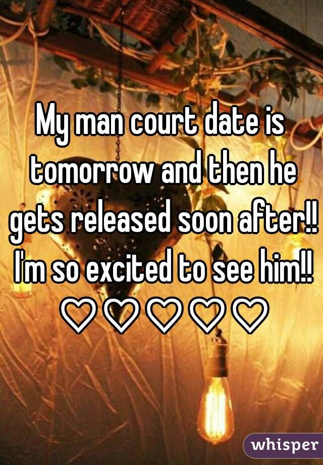 My man court date is tomorrow and then he gets released soon after!! I'm so excited to see him!! ♡♡♡♡♡