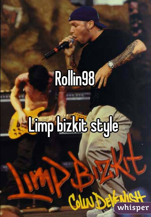 Rollin98

Limp bizkit style 