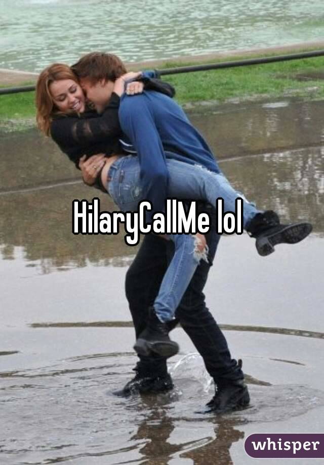 HilaryCallMe lol 