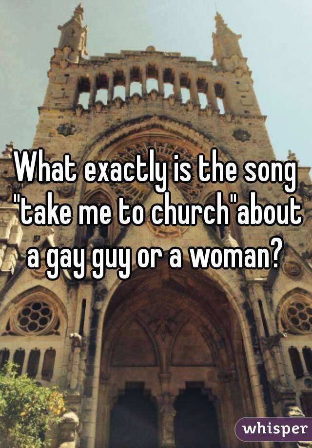 What exactly is the song "take me to church"about a gay guy or a woman? 
