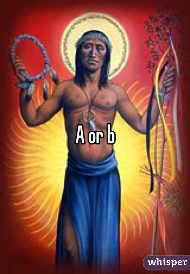 A or b

