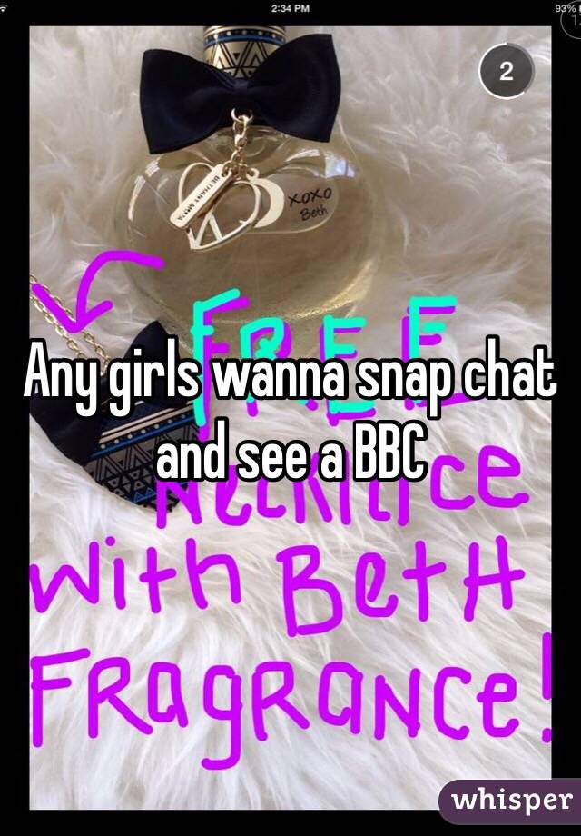 Any girls wanna snap chat and see a BBC