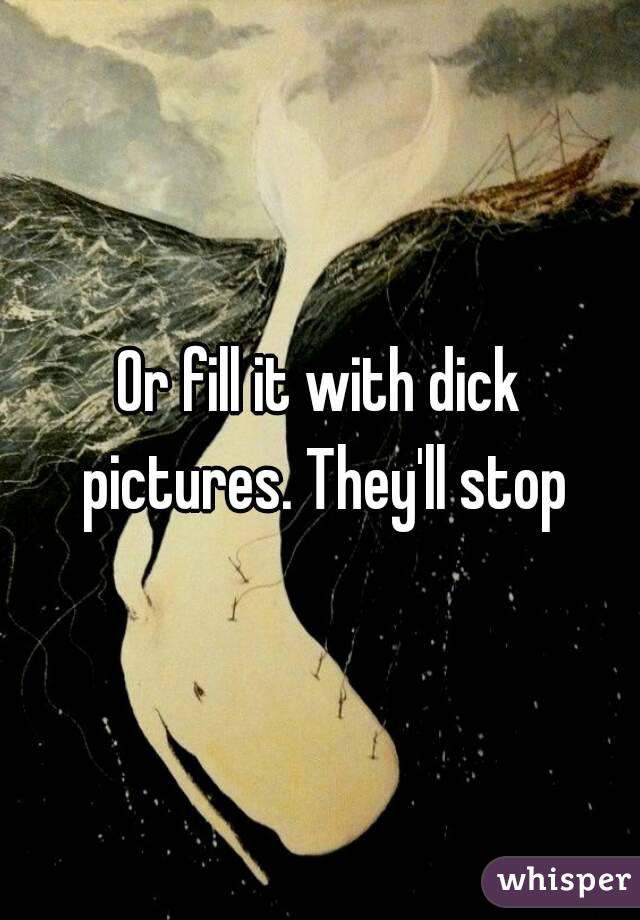 Or fill it with dick pictures. They'll stop