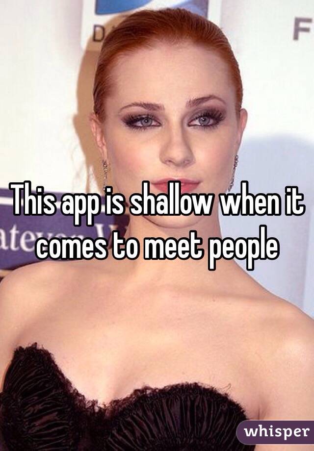 This app is shallow when it comes to meet people