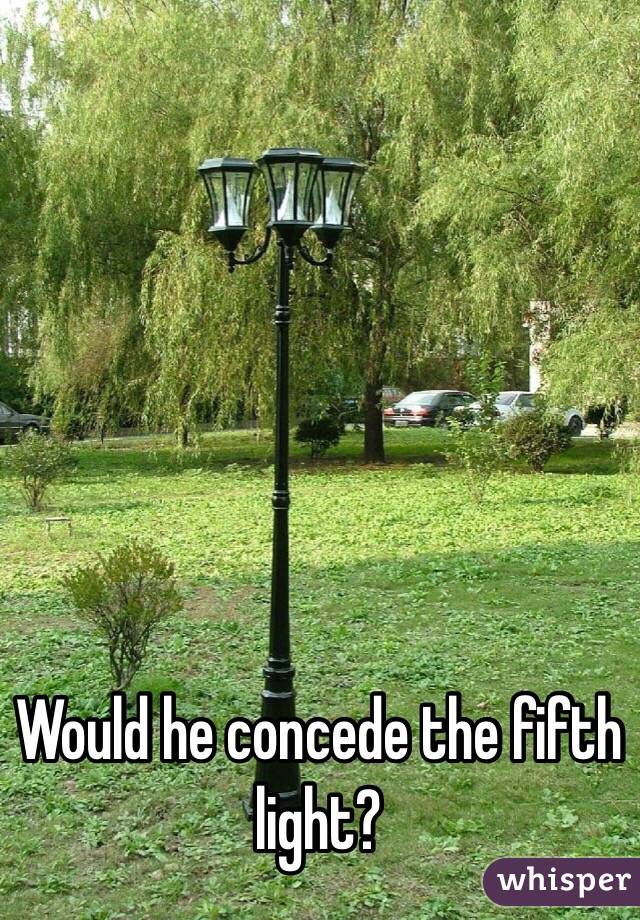 Would he concede the fifth light?