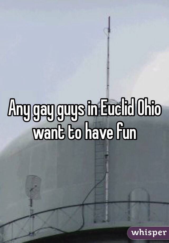 Any gay guys in Euclid Ohio want to have fun 