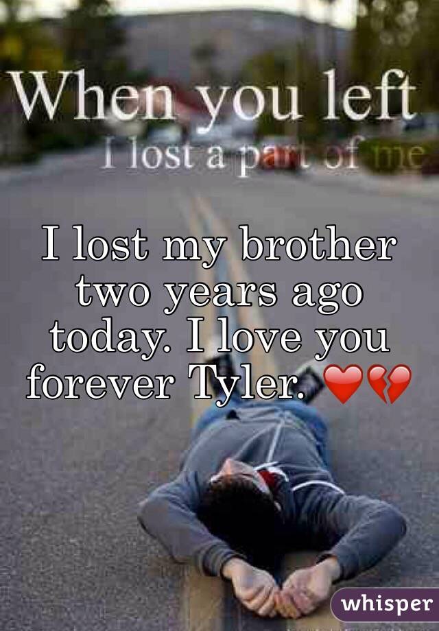 I lost my brother two years ago today. I love you forever Tyler. ❤️💔
