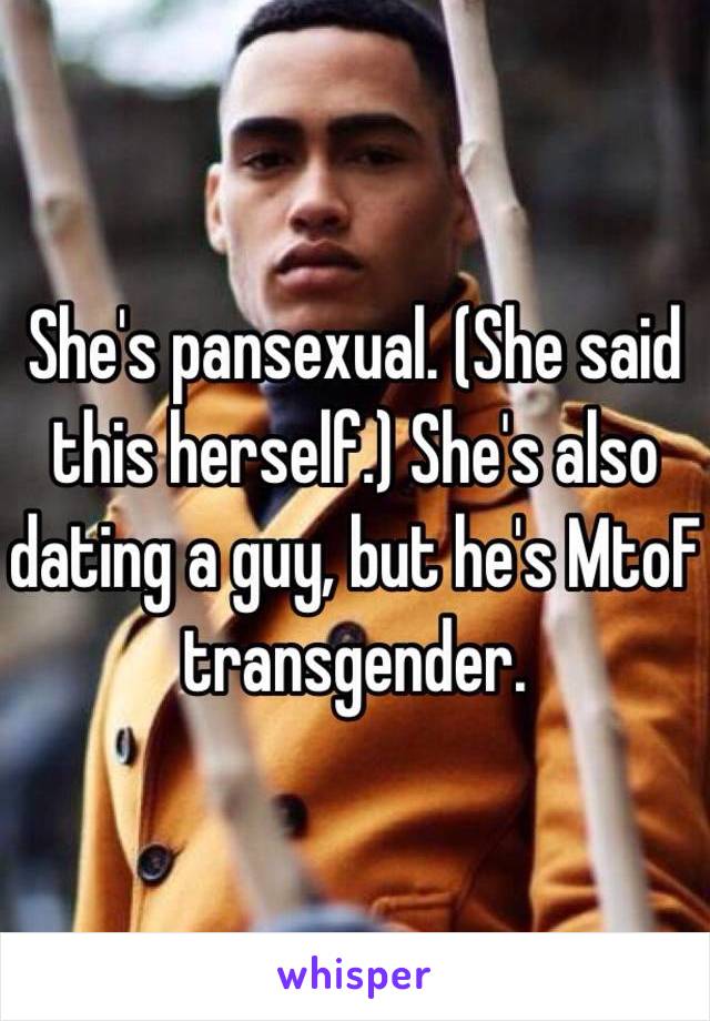 She's pansexual. (She said this herself.) She's also dating a guy, but he's MtoF transgender. 