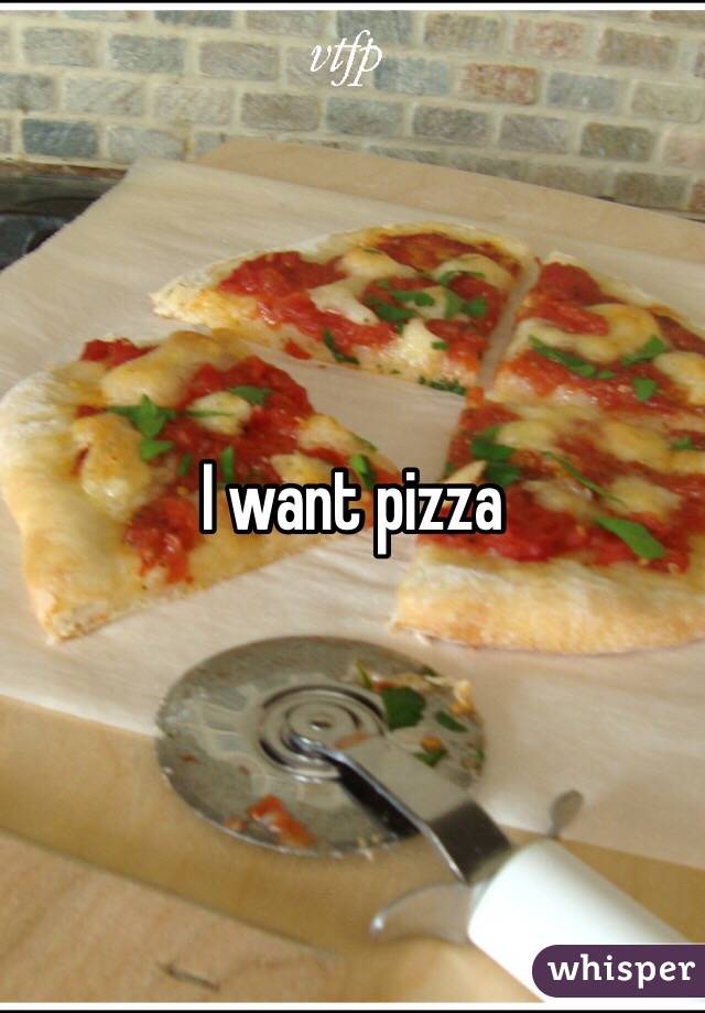 I want pizza 
