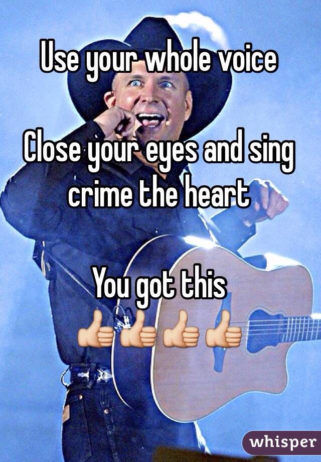 Use your whole voice

Close your eyes and sing crime the heart

You got this
👍👍👍👍