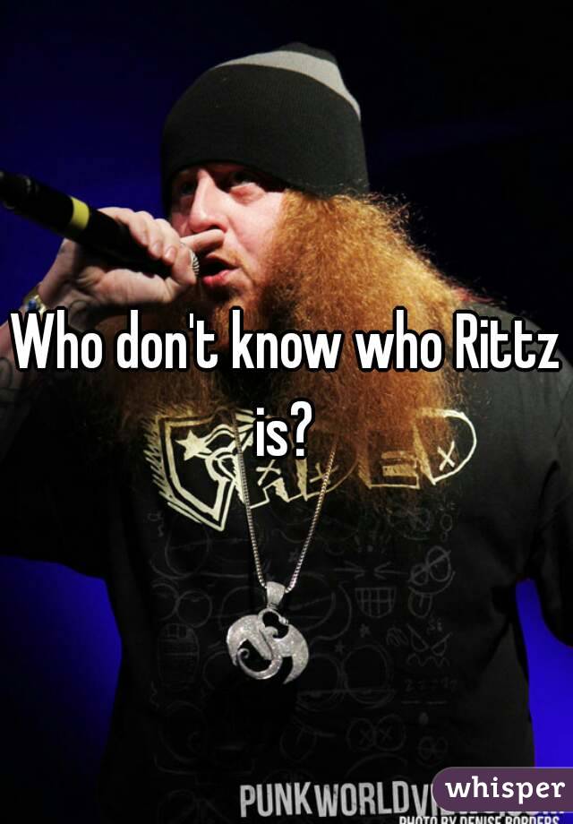 Who don't know who Rittz is? 