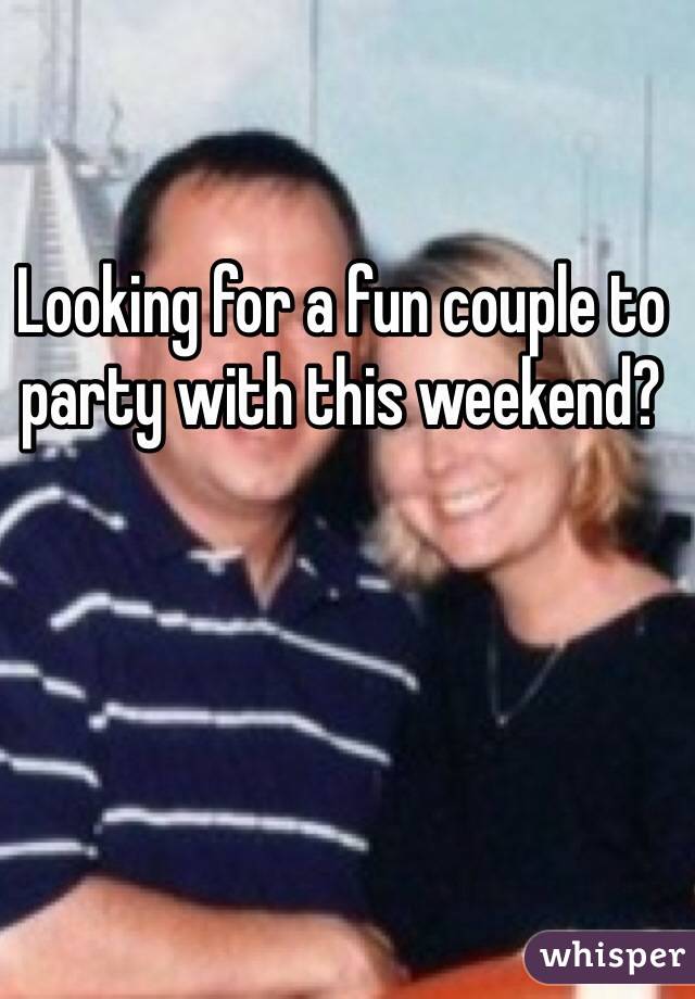 Looking for a fun couple to party with this weekend?