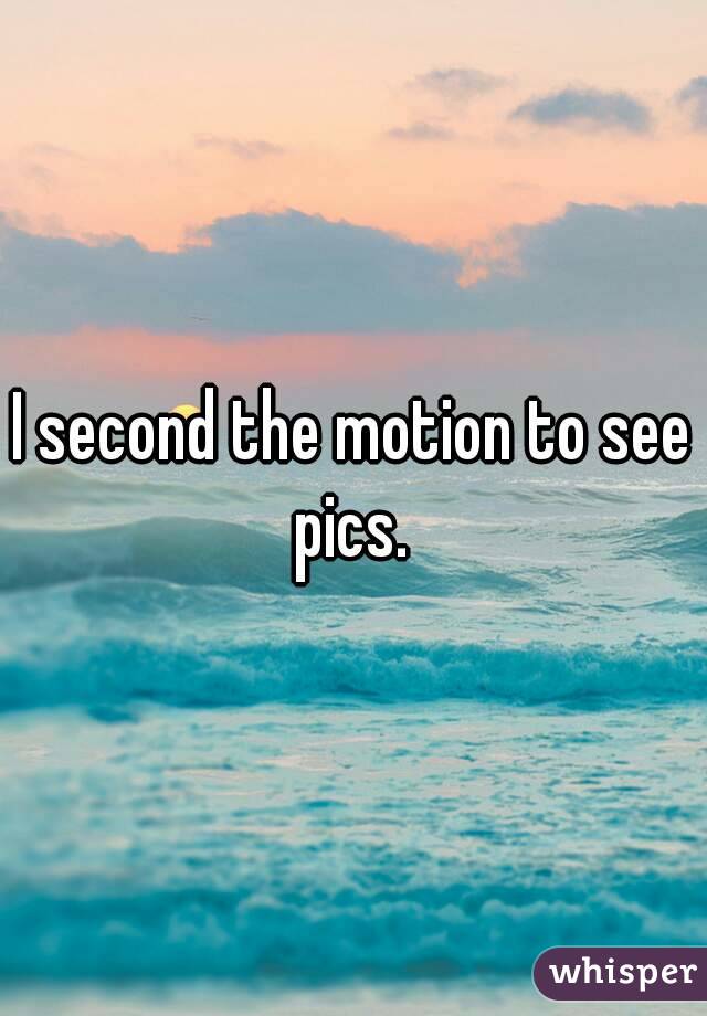I second the motion to see pics. 