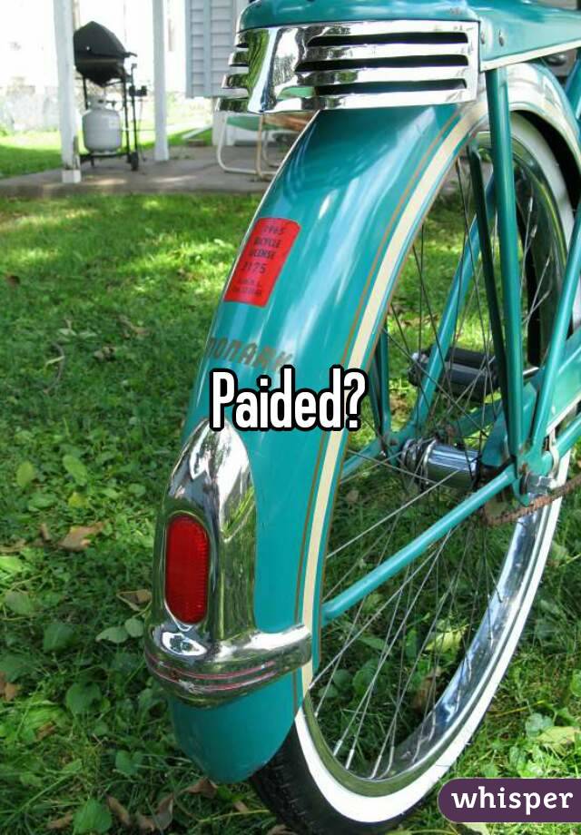 Paided?