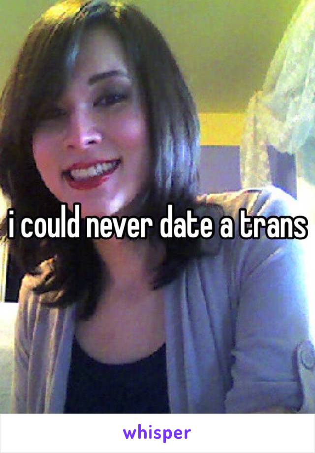 i could never date a trans