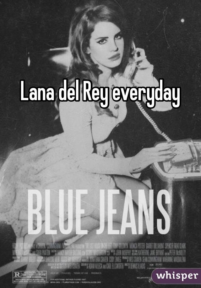 Lana del Rey everyday 