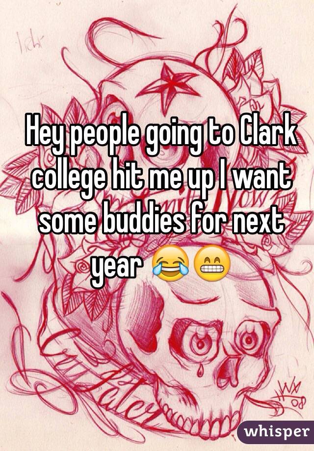 Hey people going to Clark college hit me up I want some buddies for next year 😂😁