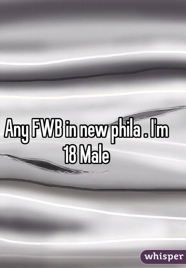Any FWB in new phila . I'm 18 Male