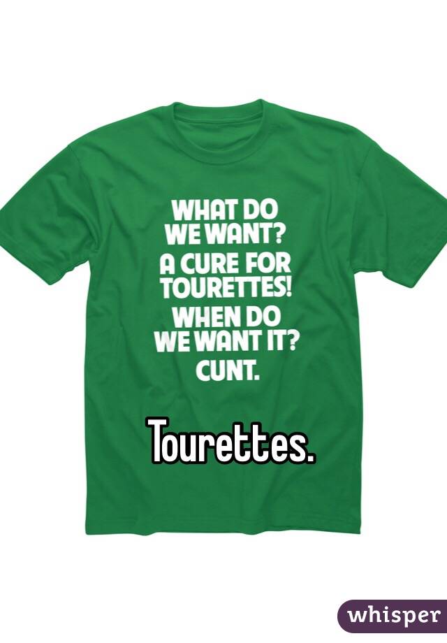 Tourettes.