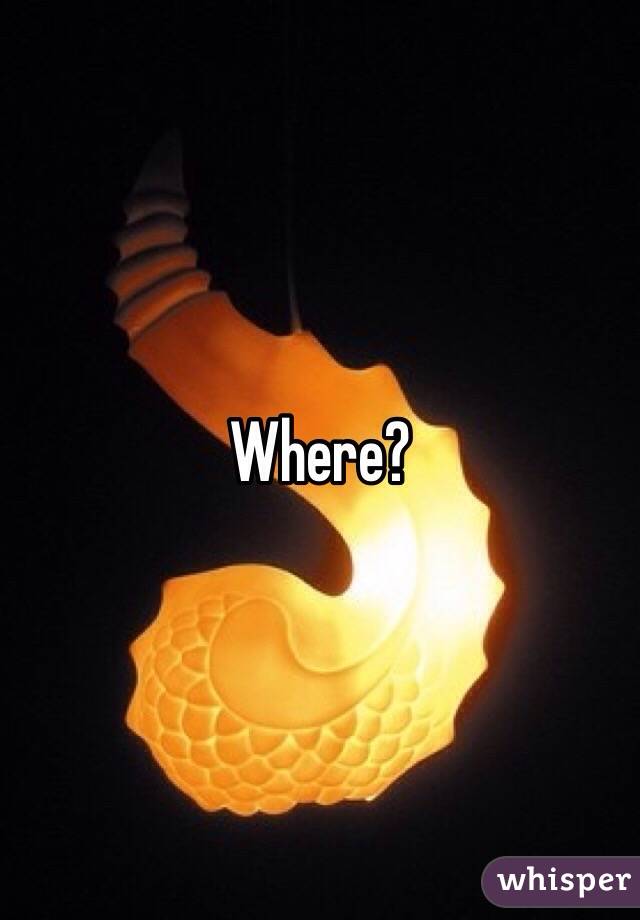 Where?