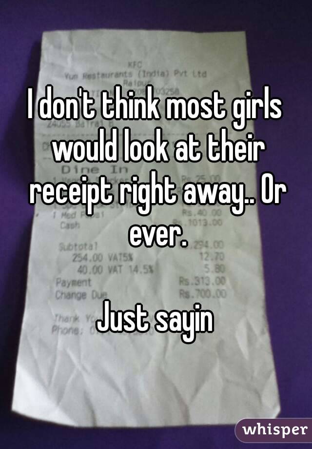I don't think most girls would look at their receipt right away.. Or ever.

Just sayin