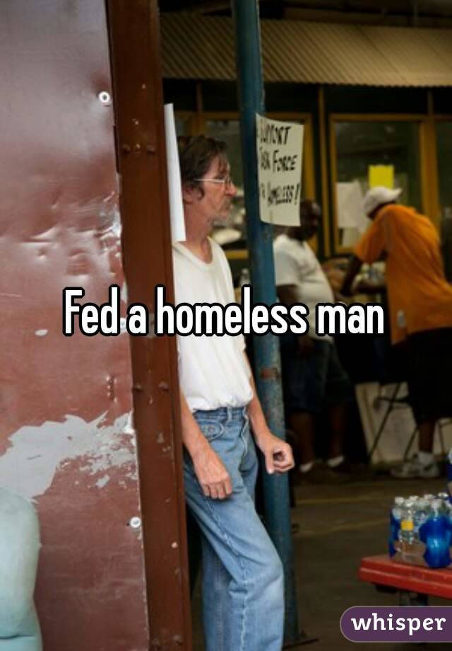 Fed a homeless man