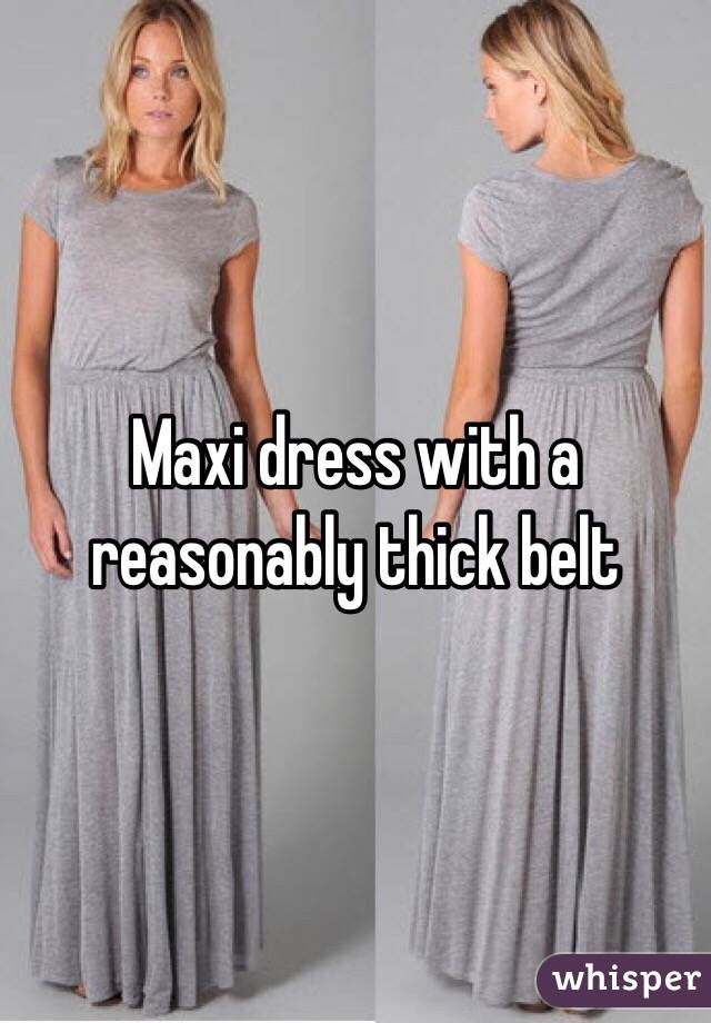 Maxi dress with a reasonably thick belt