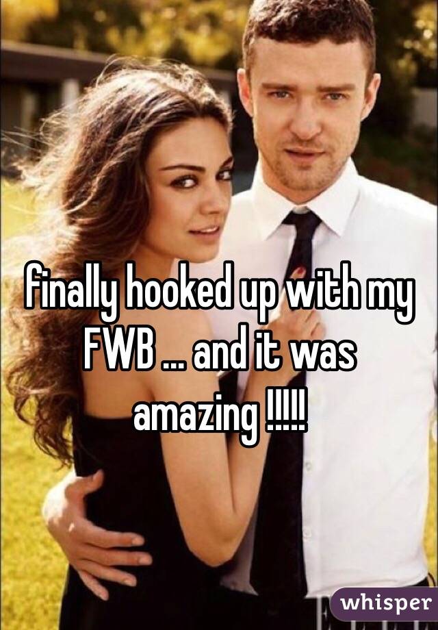 finally hooked up with my FWB ... and it was amazing !!!!! 