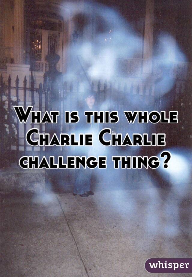 What is this whole Charlie Charlie challenge thing? 