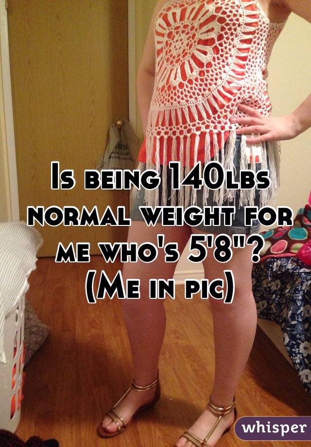 Is being 140lbs normal weight for me who's 5'8"?
(Me in pic)